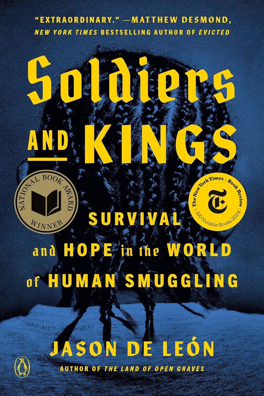 Soldiers and Kings: Survival and Hope in the World of Human Smuggling by Jason De León
